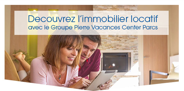 Decouvrez l'immobilier locatif avec </a>le Groupe Pierre Vacances Center Parcs