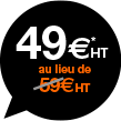 49€*HT au lieu de 59€HT