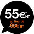 55€*HT au lieu de 65€HT